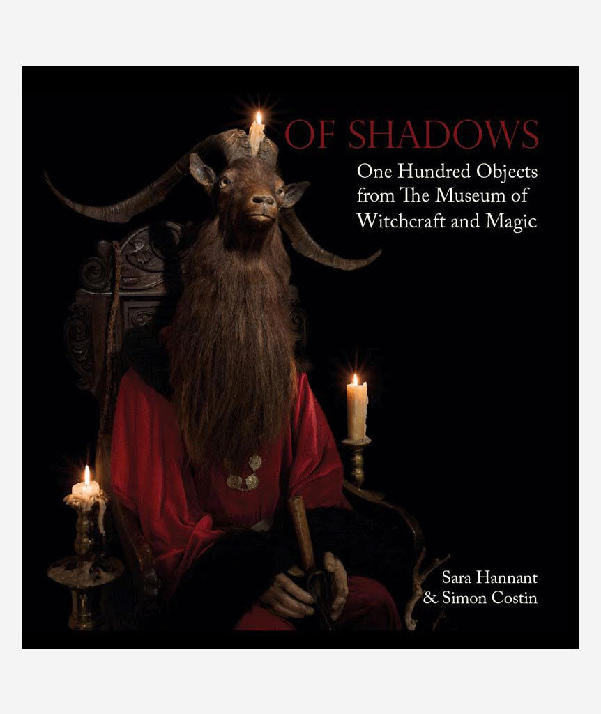 Of Shadows: One Hundred Objects from The Museum of Witchcraft and Magic}