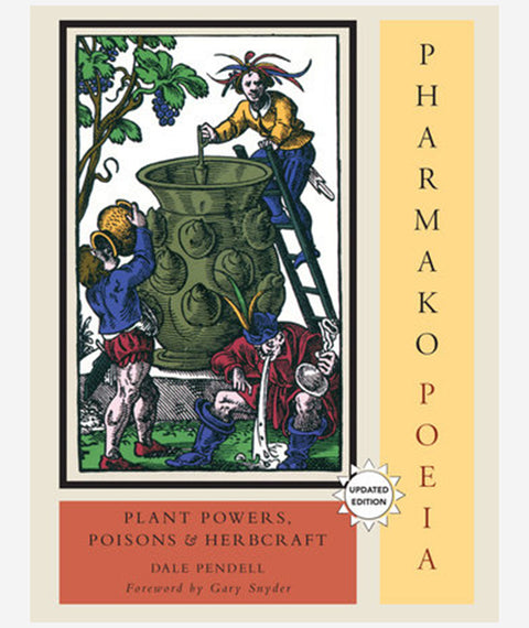 Pharmako/Poeia: Plant Powers, Poisons and Herbcraft by Dale Pendell