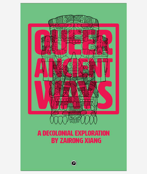 Queer Ancient Ways: A Decolonial Exploration by Zairong Xiang