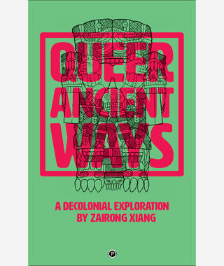 Queer Ancient Ways: A Decolonial Exploration by Zairong Xiang}