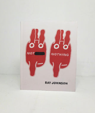 Not Nothing: Selected Writings by Ray Johnson 1954-1994}