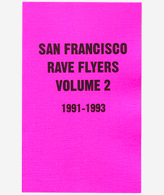 San Francisco Rave Flyers Volume 2 1991-1993}