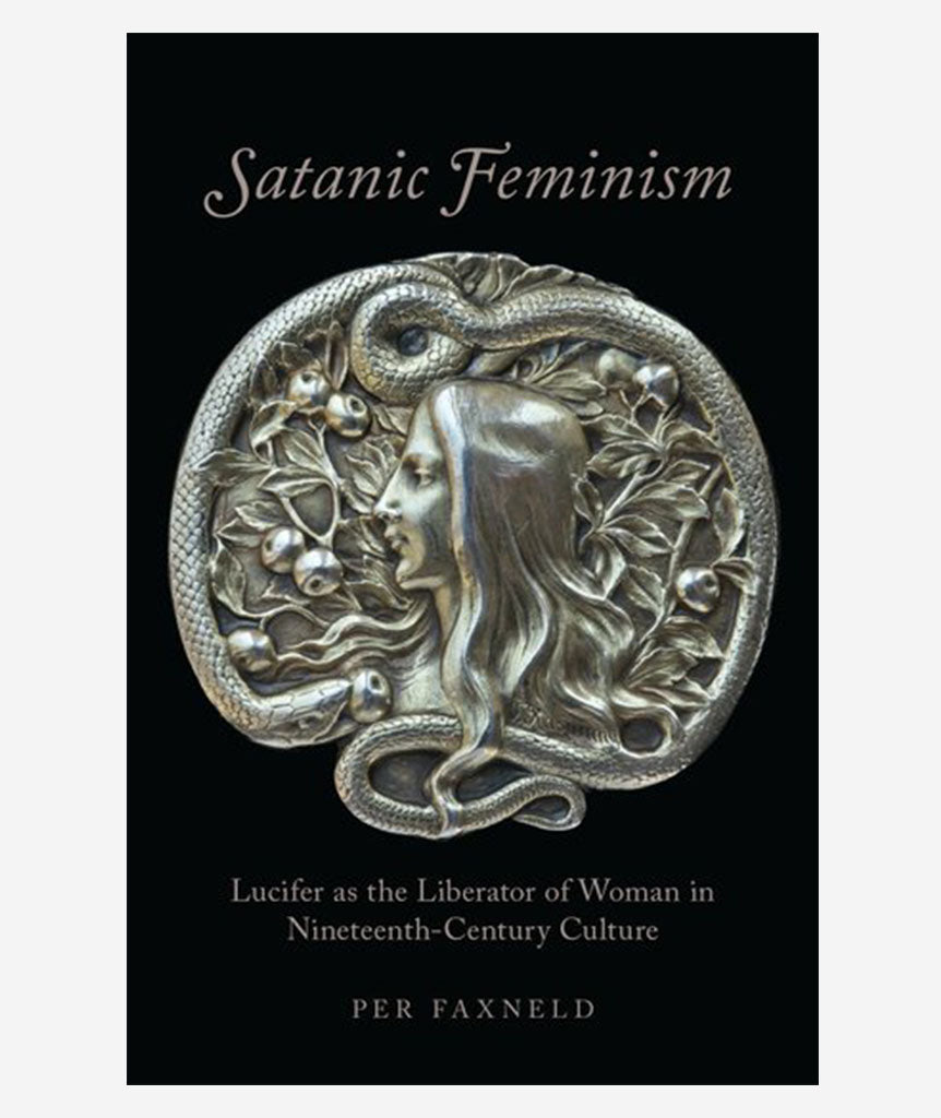 Satanic Feminism: Lucifer as the Liberator of Woman in Nineteenth-Century Culture}