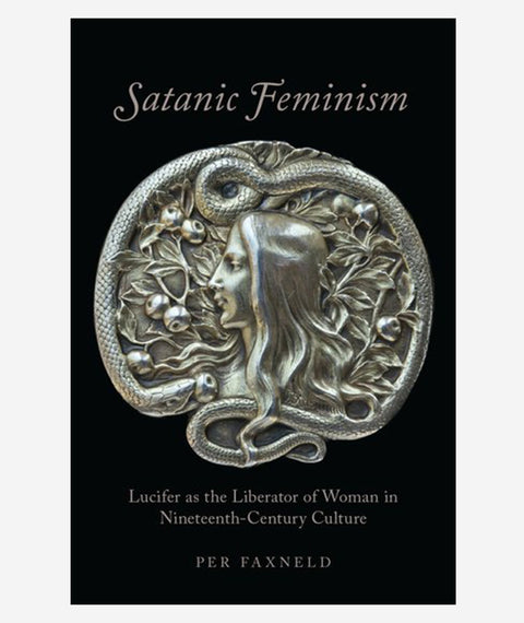 Satanic Feminism: Lucifer as the Liberator of Woman in Nineteenth-Century Culture
