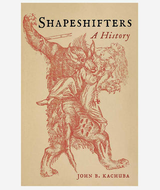 Shapeshifters: A History by John Kachuba}