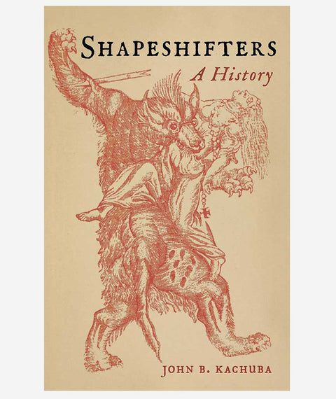 Shapeshifters: A History by John Kachuba