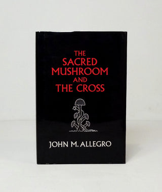 The Sacred Mushroom and the Cross by John M. Allegro}