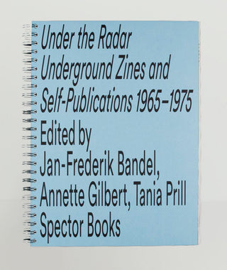 Under the Radar: Underground Zines and Self-Publications 1965-1975}