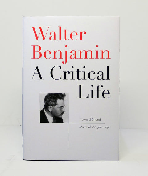 Walter Benjamin: A Critical Life by Howard Eiland