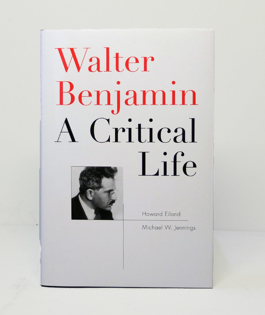 Walter Benjamin: A Critical Life by Howard Eiland}